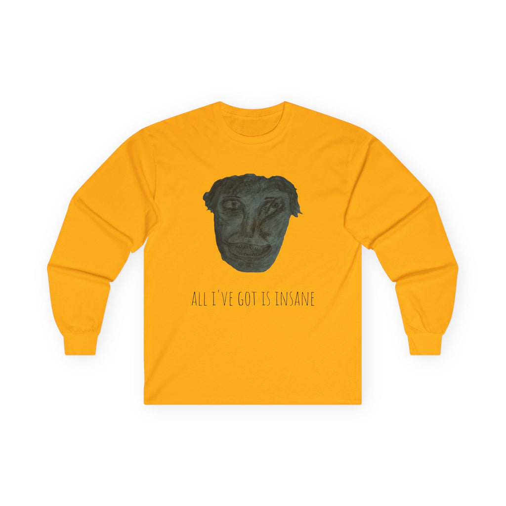 Unisex Long Sleeve Tee - 'All I've Got Is Insane' Graphic Shirt, Casual Wear, Gift for Art Lovers, Unique Apparel, Quirky Fashion