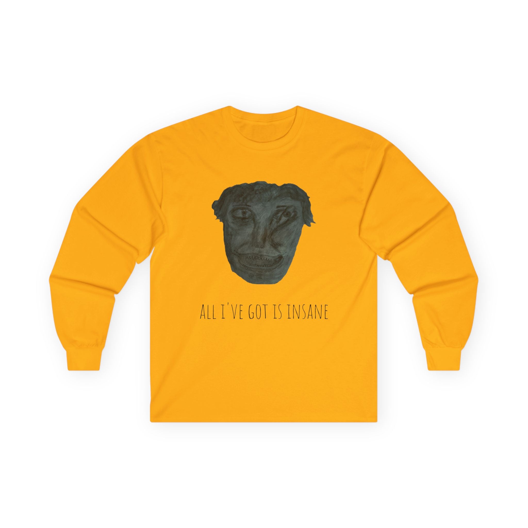Unisex Long Sleeve Tee - 'All I've Got Is Insane' Graphic Shirt, Casual Wear, Gift for Art Lovers, Unique Apparel, Quirky Fashion