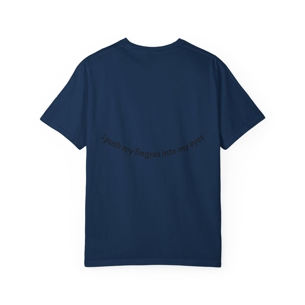 I push my fingers into my eyes T-shirt