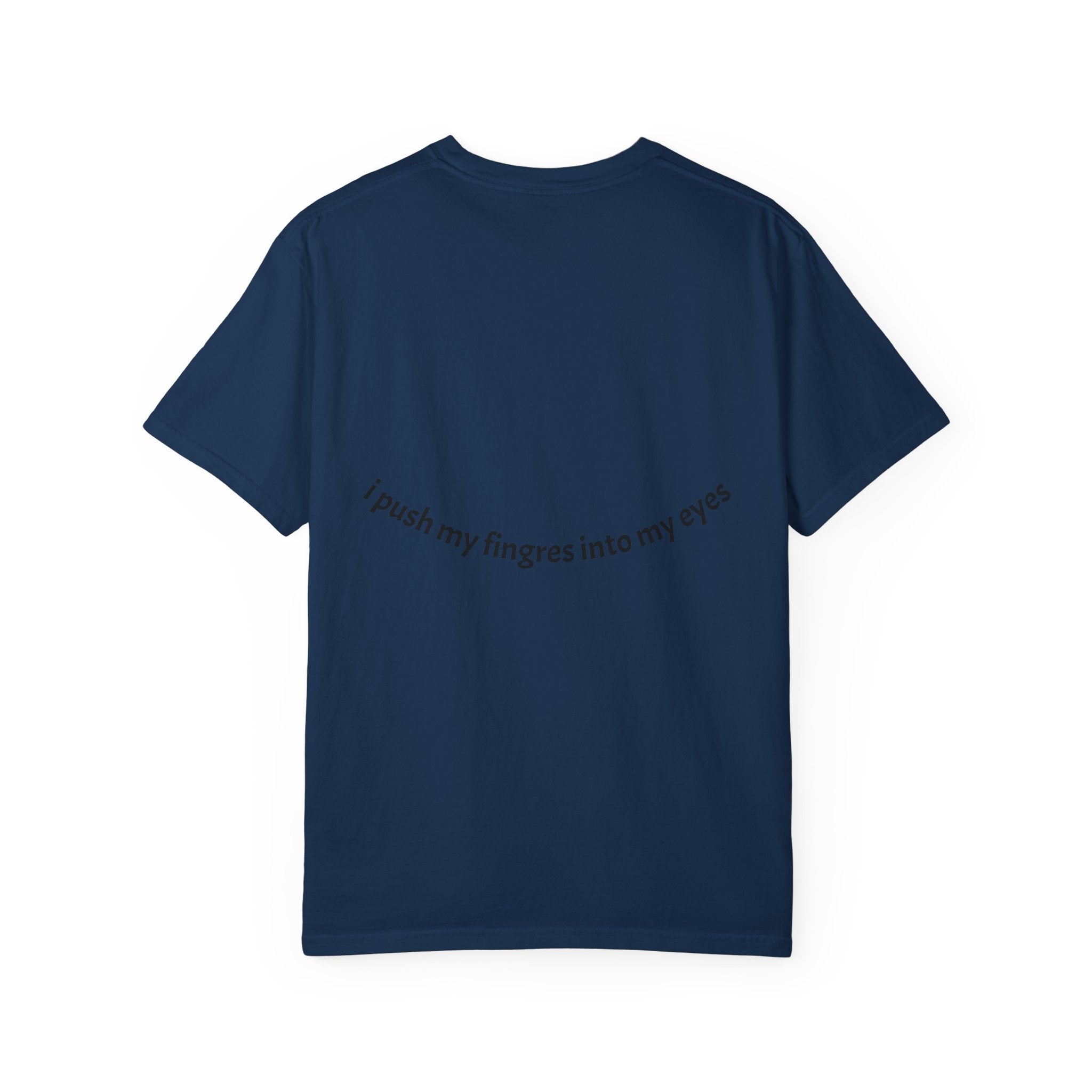 I push my fingers into my eyes T-shirt