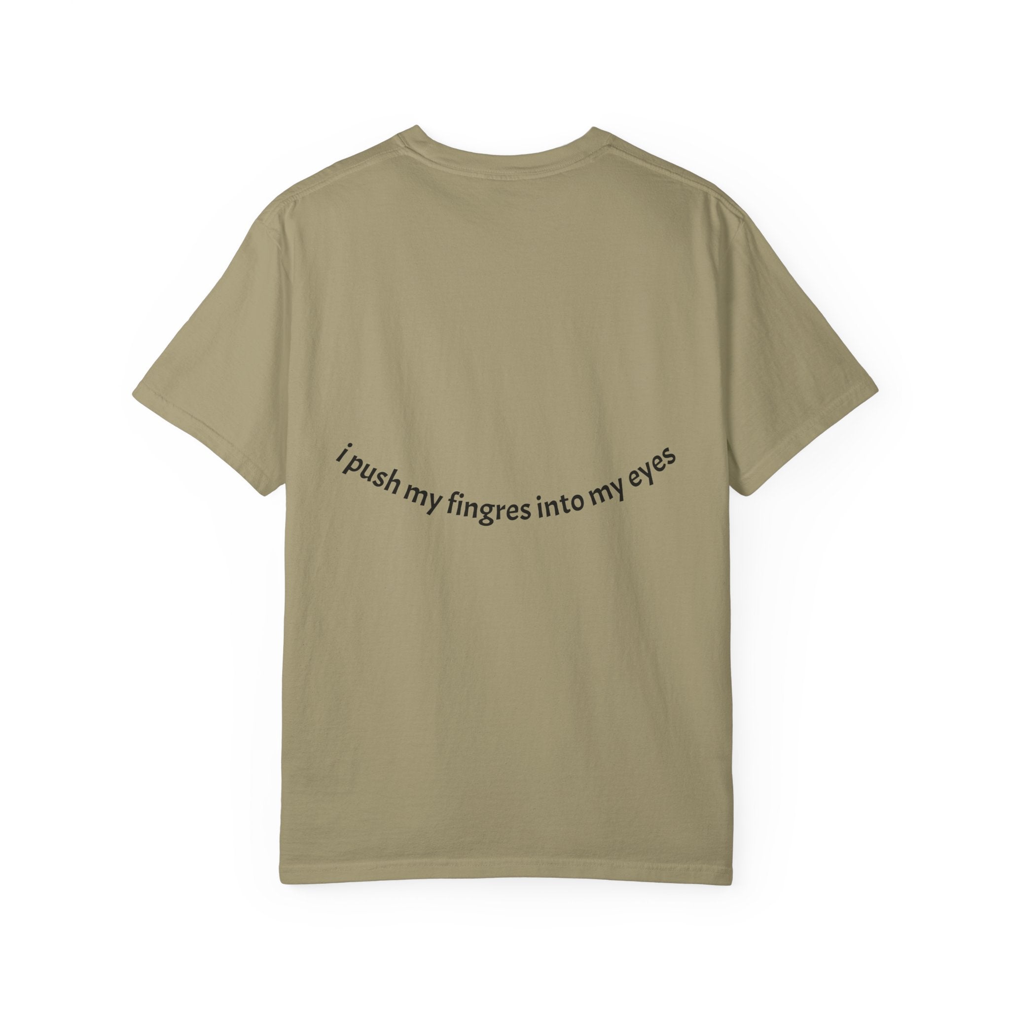 I push my fingers into my eyes T-shirt