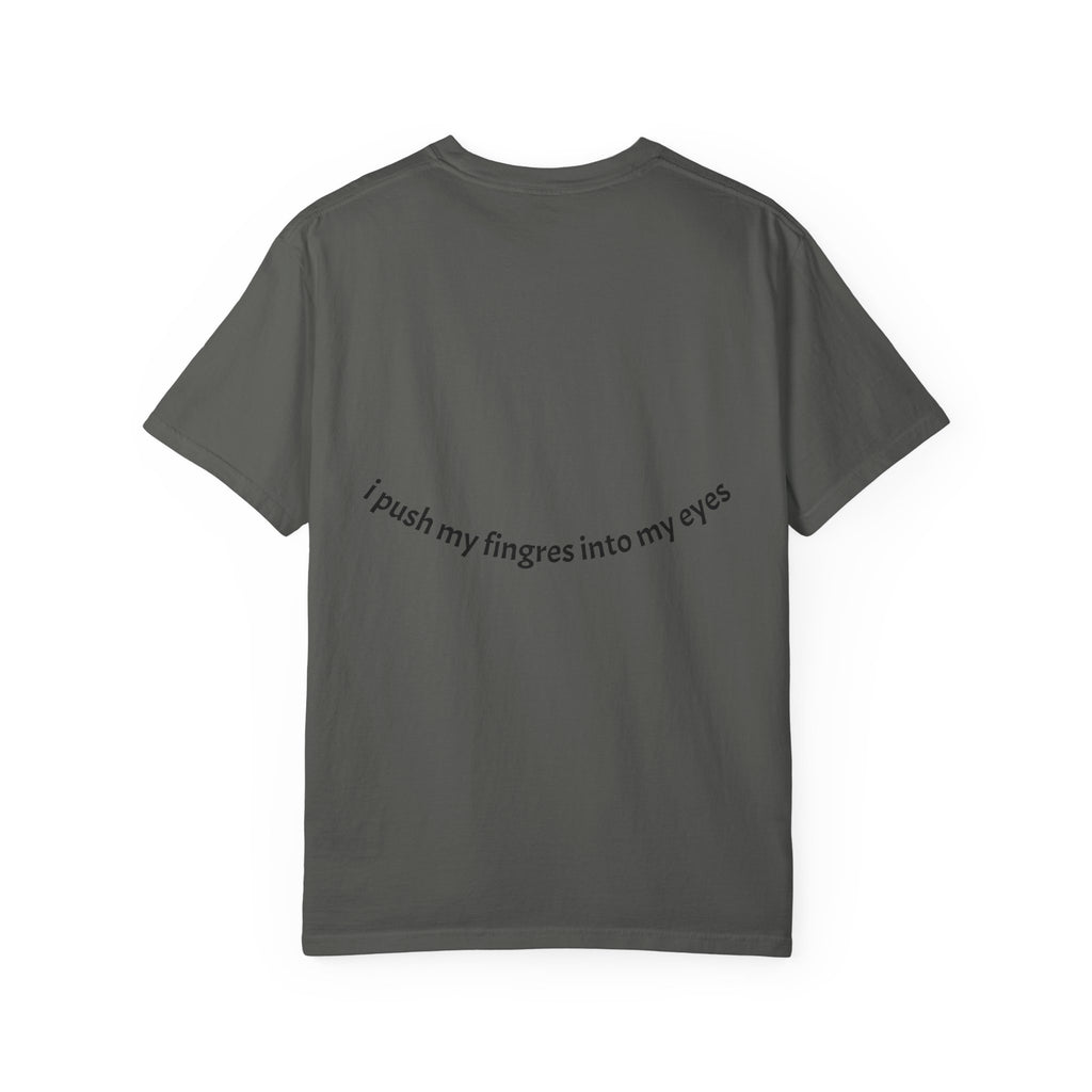 I push my fingers into my eyes T-shirt