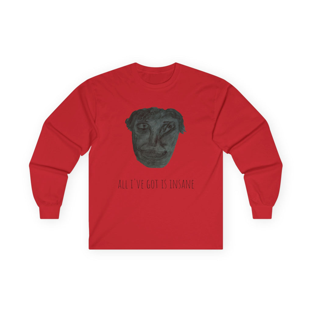 Unisex Long Sleeve Tee - 'All I've Got Is Insane' Graphic Shirt, Casual Wear, Gift for Art Lovers, Unique Apparel, Quirky Fashion